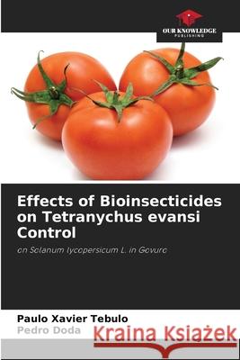 Effects of Bioinsecticides on Tetranychus evansi Control Tebulo, Paulo Xavier, Doda, Pedro 9786208902223 Our Knowledge Publishing - książka