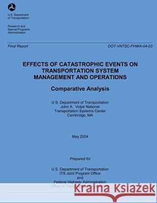 Effects of Catastrophic Events of Transportation Systems Management and Operations: Comparative Analysis U. S. Department of Transportation 9781493598755 Createspace - książka