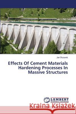 Effects Of Cement Materials Hardening Processes In Massive Structures Ślusarek Jan 9783659612114 LAP Lambert Academic Publishing - książka
