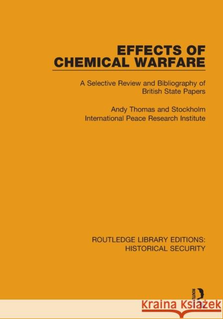 Effects of Chemical Warfare: A Selective Review and Bibliography of British State Papers Andy Thomas Stockholm International Peace Research I 9780367649463 Routledge - książka