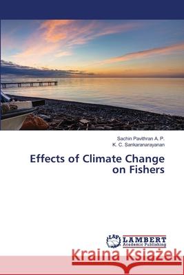 Effects of Climate Change on Fishers Sachin Pavithra K. C. Sankaranarayanan 9786202919647 LAP Lambert Academic Publishing - książka