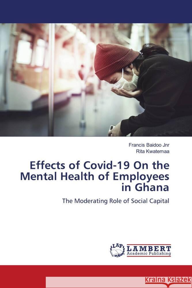 Effects of Covid-19 On the Mental Health of Employees in Ghana Francis Baido Rita Kwatemaa 9786208012748 LAP Lambert Academic Publishing - książka