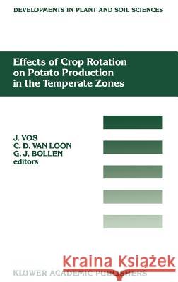 Effects of Crop Rotation on Potato Production in the Temperate Zones: Proceedings of the International Conference on Effects of Crop Rotation on Potat Vos, J. 9780792304951 Springer - książka