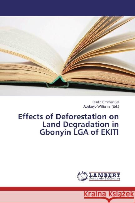 Effects of Deforestation on Land Degradation in Gbonyin LGA of EKITI Emmanuel, Olofin 9783330344860 LAP Lambert Academic Publishing - książka