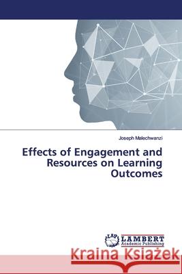 Effects of Engagement and Resources on Learning Outcomes Malechwanzi, Joseph 9786139445226 LAP Lambert Academic Publishing - książka