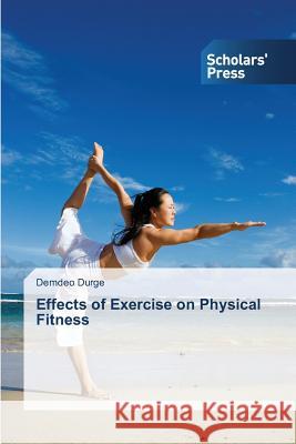 Effects of Exercise on Physical Fitness Durge Demdeo   9783639763737 Scholars' Press - książka