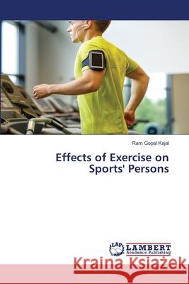 Effects of Exercise on Sports' Persons Kajal Ram Gopal 9783659772306 LAP Lambert Academic Publishing - książka