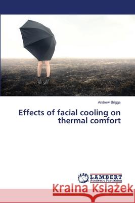 Effects of facial cooling on thermal comfort Andrew Briggs 9783659563706 LAP Lambert Academic Publishing - książka