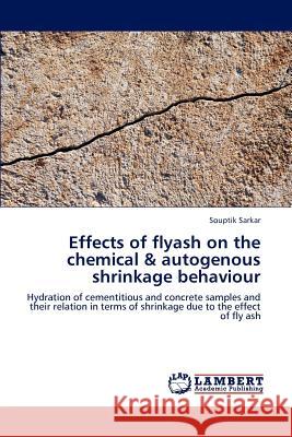 Effects of Flyash on the Chemical & Autogenous Shrinkage Behaviour Souptik Sarkar 9783659228605 LAP Lambert Academic Publishing - książka