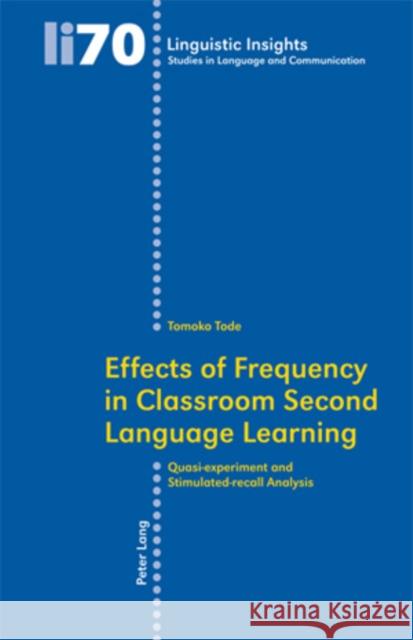 Effects of Frequency in Classroom Second Language Learning: Quasi-Experiment and Stimulated-Recall Analysis Gotti, Maurizio 9783039116027 Verlag Peter Lang - książka