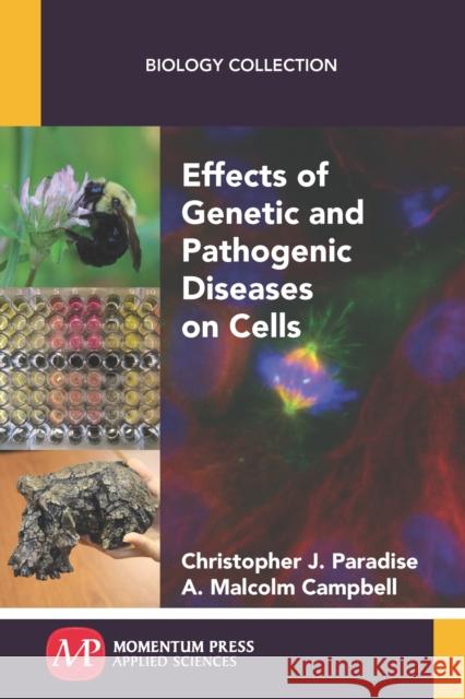 Effects of Genetic and Pathogenic Diseases on Cells Christopher J. Paradise A. Malcolm Campbell 9781606509616 Momentum Press - książka