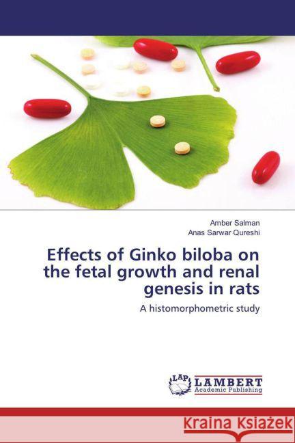 Effects of Ginko biloba on the fetal growth and renal genesis in rats : A histomorphometric study Salman, Amber; Qureshi, Anas Sarwar 9783659861734 LAP Lambert Academic Publishing - książka