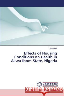 Effects of Housing Conditions on Health in Akwa Ibom State, Nigeria Udoh Usen 9783659827822 LAP Lambert Academic Publishing - książka