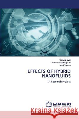 EFFECTS OF HYBRID NANOFLUIDS Wai, Ooi Jen, Gunnasegaran, Prem, Topare, Niraj 9786206145004 LAP Lambert Academic Publishing - książka