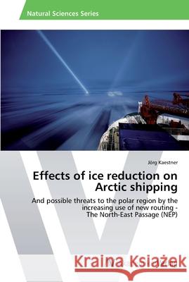 Effects of ice reduction on Arctic shipping Kaestner, Jörg 9783639475616 AV Akademikerverlag - książka
