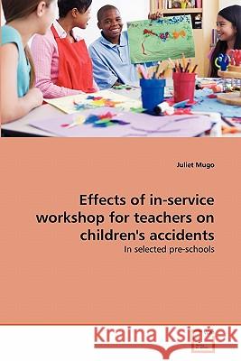 Effects of in-service workshop for teachers on children's accidents Juliet Mugo 9783639295757 VDM Verlag - książka