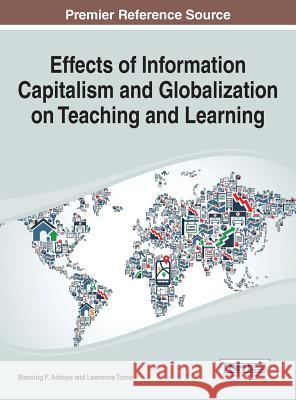 Effects of Information Capitalism and Globalization on Teaching and Learning Blessing F. Adeoye 9781466661622 Information Science Reference - książka