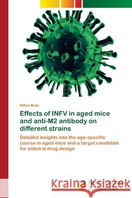 Effects of INFV in aged mice and anti-M2 antibody on different strains Muto, Nilton 9786202043564 Novas Edicioes Academicas - książka