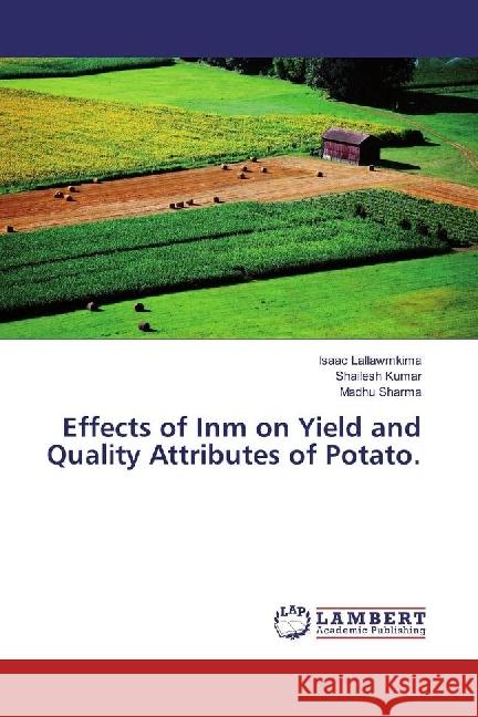 Effects of Inm on Yield and Quality Attributes of Potato. Lallawmkima, Isaac; Kumar, Shailesh; Sharma, Madhu 9786202003872 LAP Lambert Academic Publishing - książka