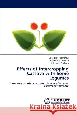 Effects of Intercropping Cassava with Some Legumes Mlay Deusdedit Peter, Mrema Jerome Peter, Msaky Johnson J T 9783659231858 LAP Lambert Academic Publishing - książka