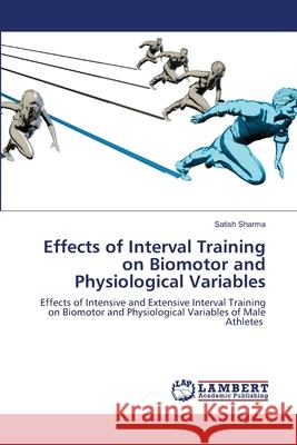 Effects of Interval Training on Biomotor and Physiological Variables Satish Sharma 9786203304756 LAP Lambert Academic Publishing - książka