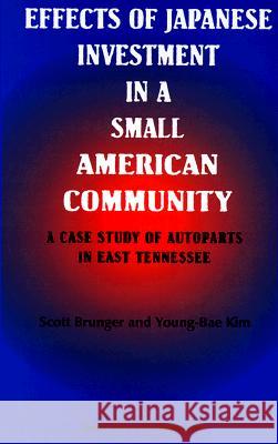 Effects of Japanese Investment in a Small American Community Scott Brunger, Young-Bae Kim 9781560724544 Nova Science Publishers Inc - książka