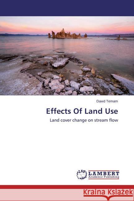 Effects Of Land Use : Land cover change on stream flow Temam, Dawd 9783659484124 LAP Lambert Academic Publishing - książka