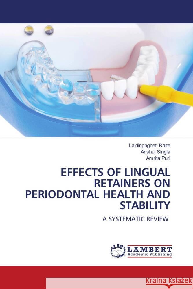 EFFECTS OF LINGUAL RETAINERS ON PERIODONTAL HEALTH AND STABILITY Ralte, Laldingngheti, SINGLA, ANSHUL, Puri, Amrita 9786208119294 LAP Lambert Academic Publishing - książka