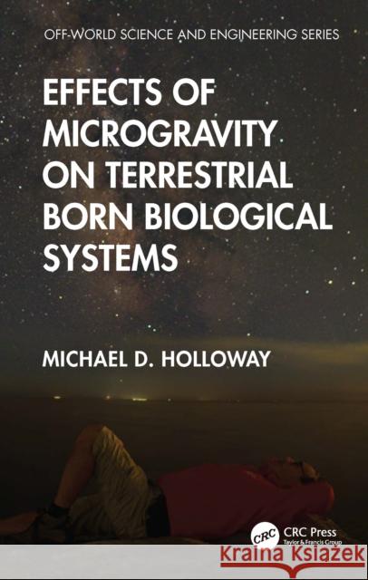 Effects of Microgravity on Terrestrial Born Biological Systems Michael D. Holloway 9781041135449 CRC Press - książka