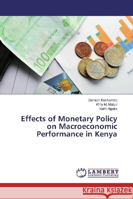 Effects of Monetary Policy on Macroeconomic Performance in Kenya Kachumbo, Danson; Muturi, Willy M.; Ngoka, Kethi 9783659936319 LAP Lambert Academic Publishing - książka