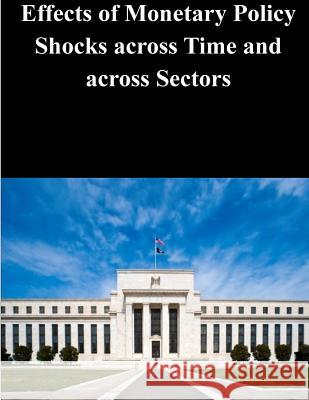 Effects of Monetary Policy Shocks across Time and across Sectors Federal Reserve Board 9781503231245 Createspace - książka