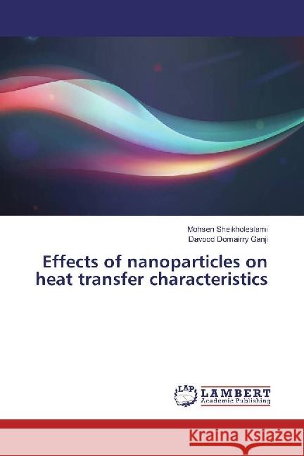 Effects of nanoparticles on heat transfer characteristics Sheikholeslami, Mohsen; Ganji, Davood Domairry 9783330032347 LAP Lambert Academic Publishing - książka