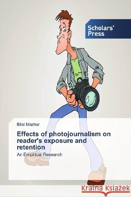 Effects of photojournalism on reader's exposure and retention : An Empirical Research Mazhar, Bilal 9786202300773 AV Akademikerverlag - książka