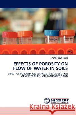 Effects of Porosity on Flow of Water in Soils Alabi Olusegun 9783845400198 LAP Lambert Academic Publishing - książka
