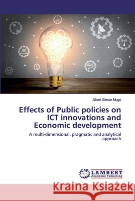 Effects of Public policies on ICT innovations and Economic development Albert Simon Mugo 9786202530125 LAP Lambert Academic Publishing - książka