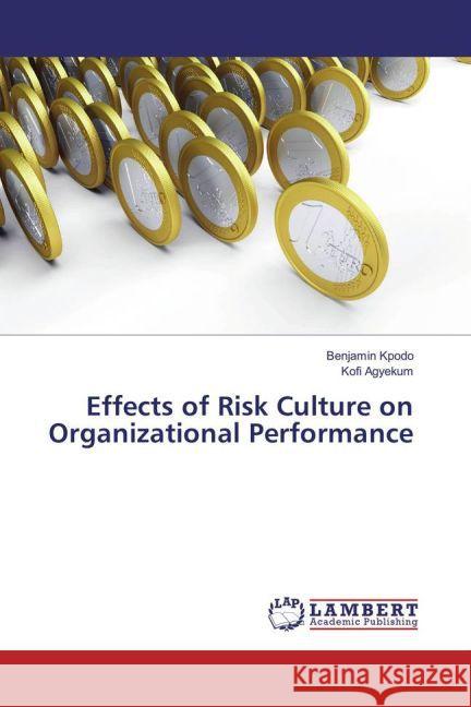 Effects of Risk Culture on Organizational Performance Kpodo, Benjamin; Agyekum, Kofi 9783659835315 LAP Lambert Academic Publishing - książka