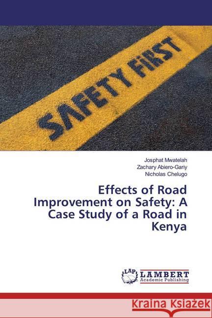Effects of Road Improvement on Safety: A Case Study of a Road in Kenya Mwatelah, Josphat; Abiero-Gariy, Zachary; Chelugo, Nicholas 9786139858408 LAP Lambert Academic Publishing - książka