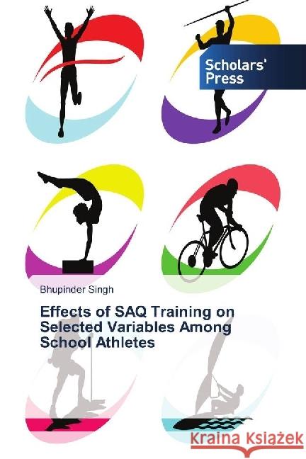 Effects of SAQ Training on Selected Variables Among School Athletes Singh, Bhupinder 9786202315128 Scholar's Press - książka