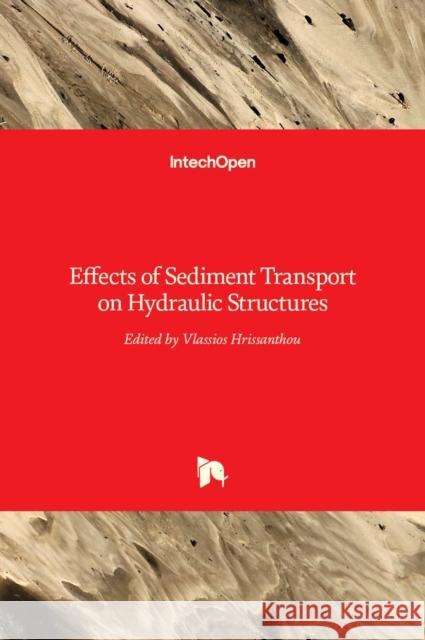 Effects of Sediment Transport on Hydraulic Structures Vlassios Hrissanthou 9789535122319 Intechopen - książka