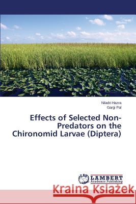 Effects of Selected Non-Predators on the Chironomid Larvae (Diptera) Hazra Niladri                            Pal Gargi 9783659578199 LAP Lambert Academic Publishing - książka