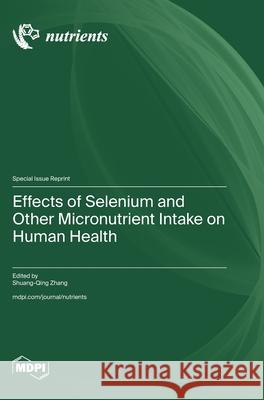 Effects of Selenium and Other Micronutrient Intake on Human Health Shuang-Qing Zhang 9783725850457 Mdpi AG - książka