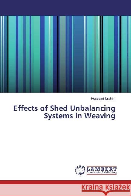 Effects of Shed Unbalancing Systems in Weaving Ibrahim, Hussaini 9783330054134 LAP Lambert Academic Publishing - książka
