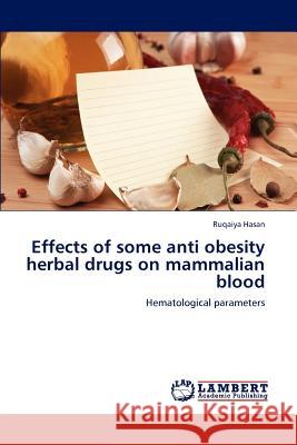 Effects of Some Anti Obesity Herbal Drugs on Mammalian Blood Hasan Ruqaiya 9783659283444 LAP Lambert Academic Publishing - książka