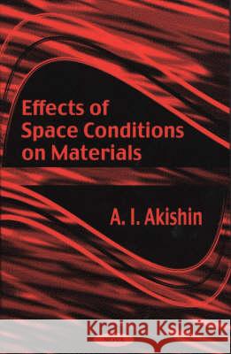 Effects of Space Conditions on Materials A I Akishin 9781590330289 Nova Science Publishers Inc - książka