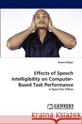 Effects of Speech Intelligibility on Computer-Based Task Performance Kivanc Kitapci 9783838351636 LAP Lambert Academic Publishing - książka