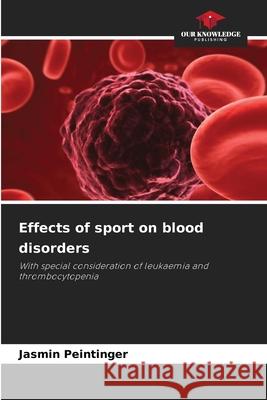 Effects of sport on blood disorders Peintinger, Jasmin 9786202462846 Our Knowledge Publishing - książka