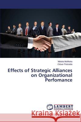 Effects of Strategic Alliances on Organizational Perfomance Muthoka Matata                           Petronila Oduor 9783659667909 LAP Lambert Academic Publishing - książka