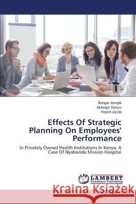 Effects Of Strategic Planning On Employees' Performance Joseph Bengat 9783659648854 LAP Lambert Academic Publishing - książka