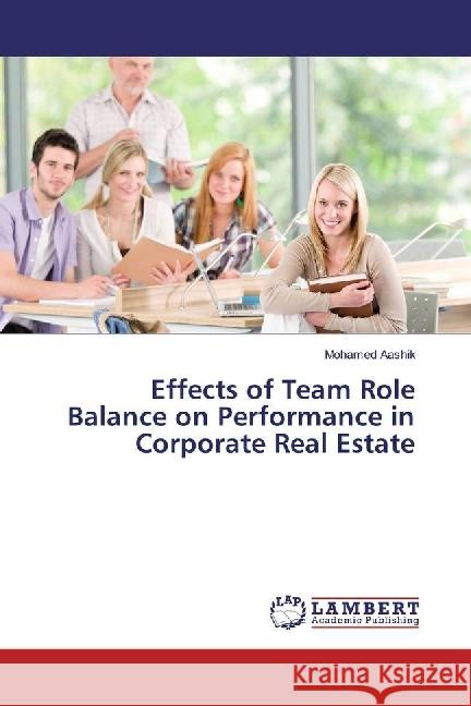 Effects of Team Role Balance on Performance in Corporate Real Estate Aashik, Mohamed 9783330036697 LAP Lambert Academic Publishing - książka
