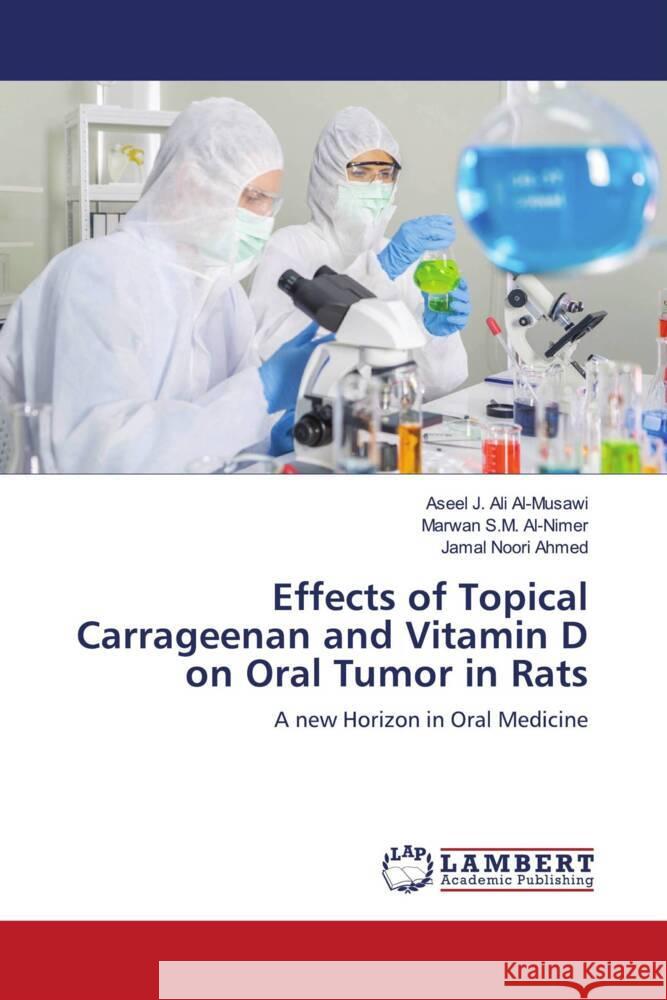 Effects of Topical Carrageenan and Vitamin D on Oral Tumor in Rats Al-Musawi, Aseel J. Ali, Al-Nimer, Marwan S.M., Ahmed, Jamal Noori 9786203196887 LAP Lambert Academic Publishing - książka